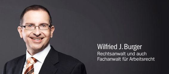 Rechtsanwalt und Fachanwalt für Arbeitsrecht Wilfried J. Burger